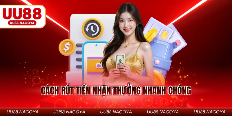 Cách rút tiền nhận thưởng nhanh chóng