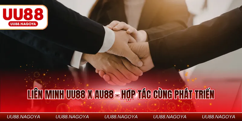 Liên minh UU88 x AU88 - Hợp tác cùng phát triển